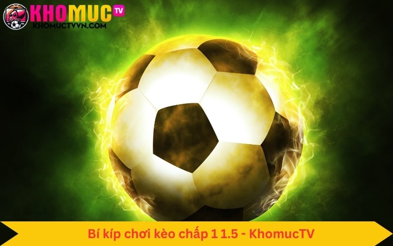 Bí kíp chơi kèo chấp 1 1.5